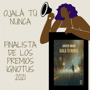 Ojalá tú nunca finalista de los Premios Ignotus 2021. Javier Miró
